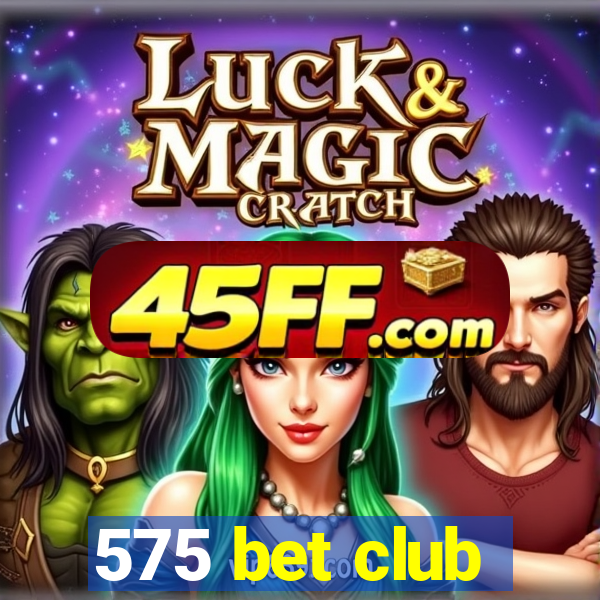575 bet club